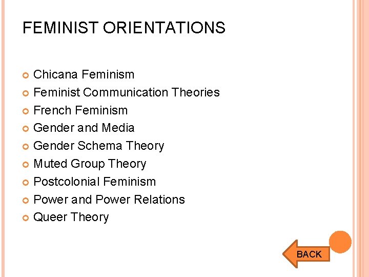 FEMINIST ORIENTATIONS Chicana Feminism Feminist Communication Theories French Feminism Gender and Media Gender Schema