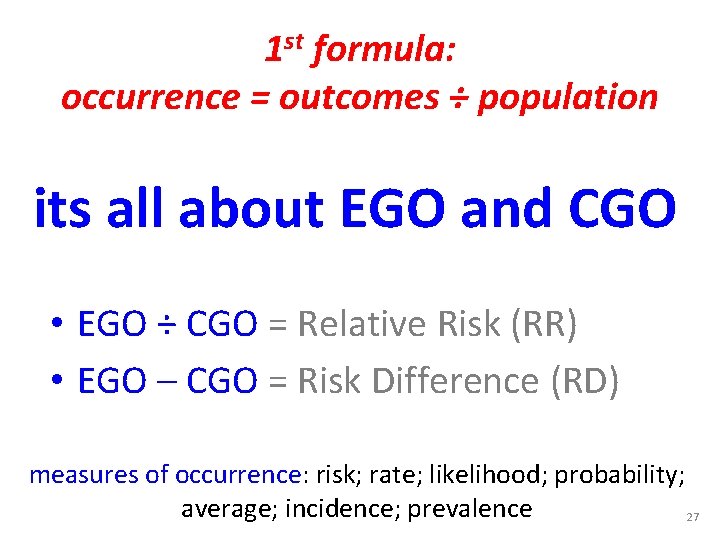 1 st formula: occurrence = outcomes ÷ population its all about EGO and CGO