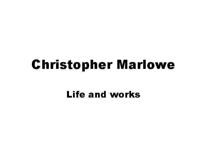 Christopher Marlowe Life and works 