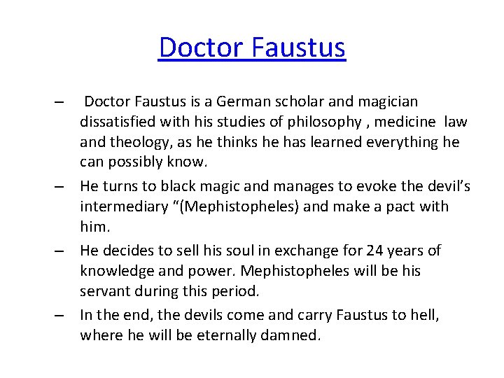 Doctor Faustus – Doctor Faustus is a German scholar and magician dissatisfied with his