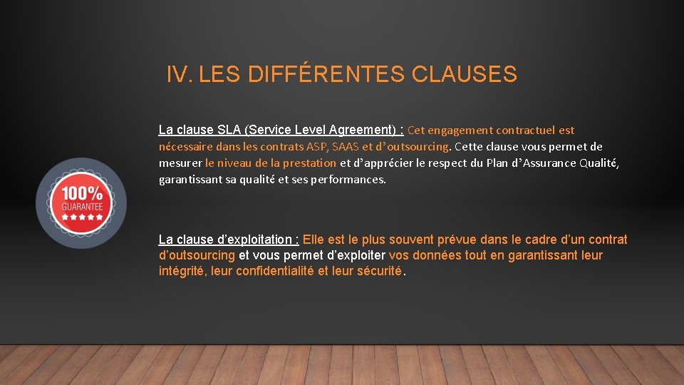 IV. LES DIFFÉRENTES CLAUSES La clause SLA (Service Level Agreement) : Cet engagement contractuel