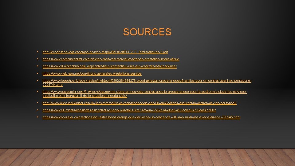 SOURCES • http: //ecogestion-legt. enseigne. ac-lyon. fr/spip/IMG/pdf/D 3_2_C_informatiques-2. pdf • https: //www. captaincontrat. com/articles-droit-commercial/contrat-de-prestation-informatique