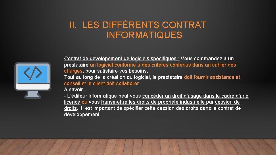 II. LES DIFFÉRENTS CONTRAT INFORMATIQUES Contrat de developement de logiciels spécifiques : Vous commandez