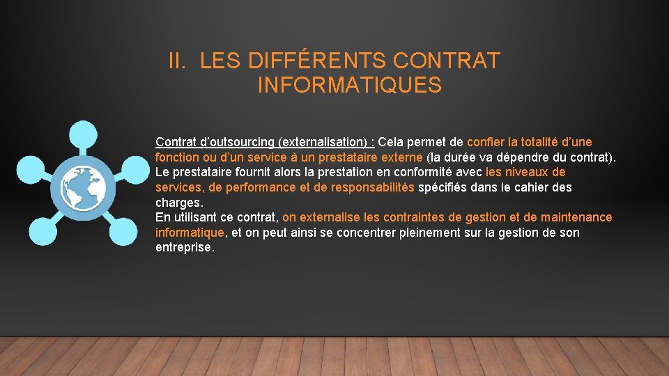 II. LES DIFFÉRENTS CONTRAT INFORMATIQUES Contrat d’outsourcing (externalisation) : Cela permet de confier la