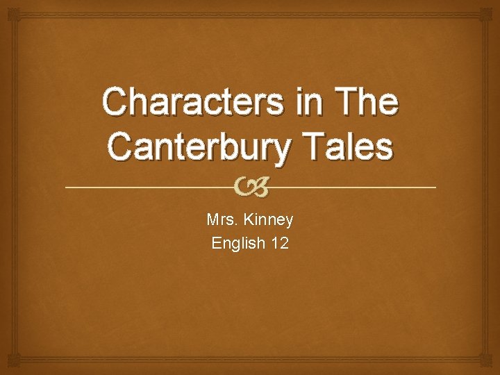 Characters in The Canterbury Tales Mrs. Kinney English 12 