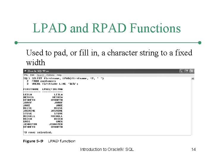 LPAD and RPAD Functions Used to pad, or fill in, a character string to