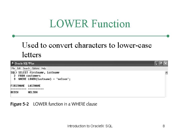 LOWER Function Used to convert characters to lower-case letters Introduction to Oracle 9 i: