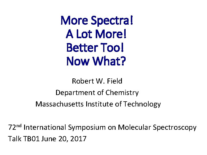 More Spectra! A Lot More! Better Too! Now What? Robert W. Field Department of