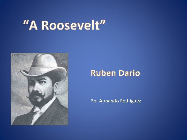“A Roosevelt” Ruben Dario Por Armando Rodriguez 