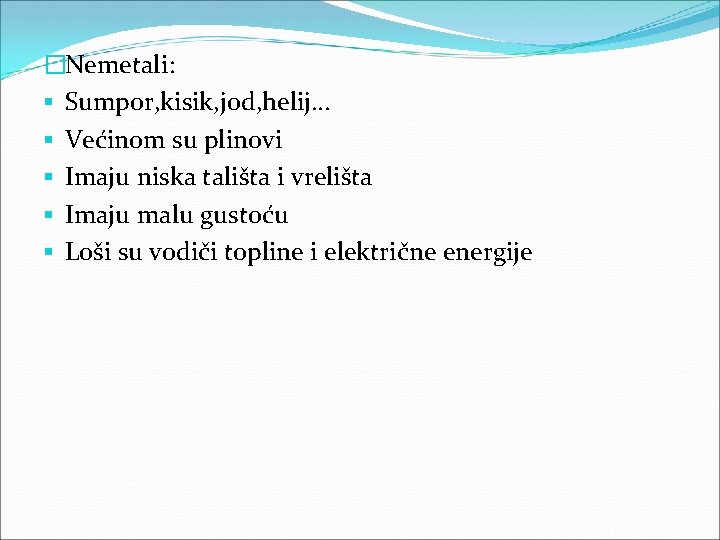 �Nemetali: § Sumpor, kisik, jod, helij… § Većinom su plinovi § Imaju niska tališta