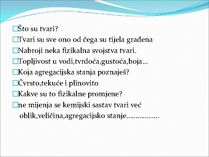 �Što su tvari? �Tvari su sve ono od čega su tijela građena �Nabroji neka