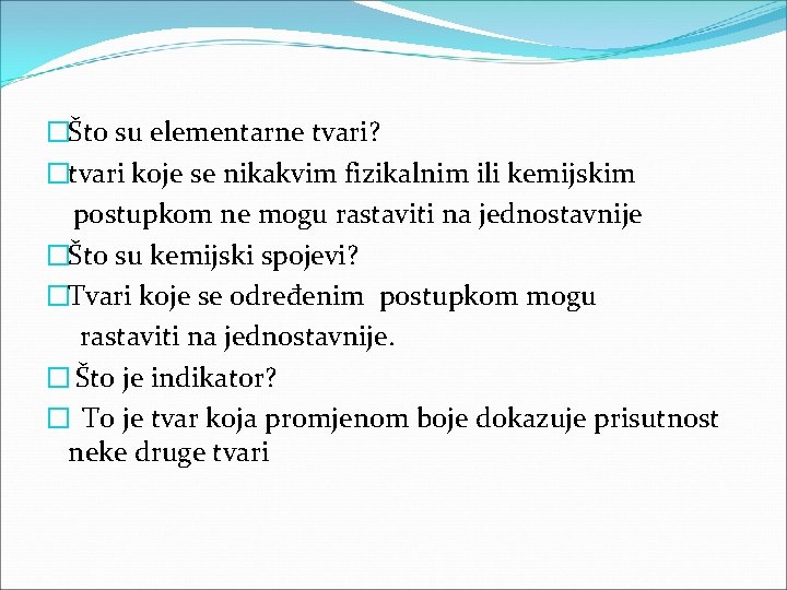 �Što su elementarne tvari? �tvari koje se nikakvim fizikalnim ili kemijskim postupkom ne mogu