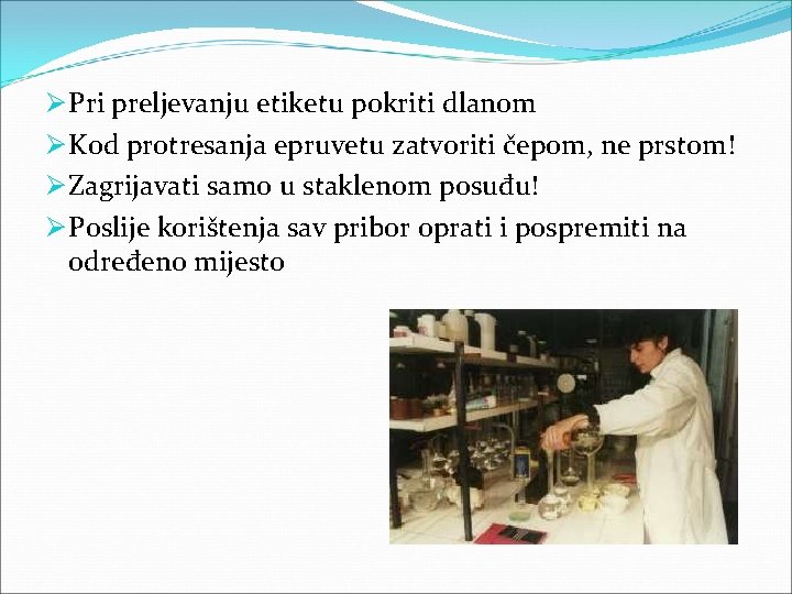 Ø Pri preljevanju etiketu pokriti dlanom Ø Kod protresanja epruvetu zatvoriti čepom, ne prstom!