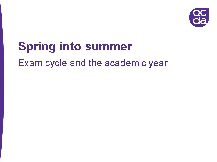 Spring into summer Exam cycle and the academic year 