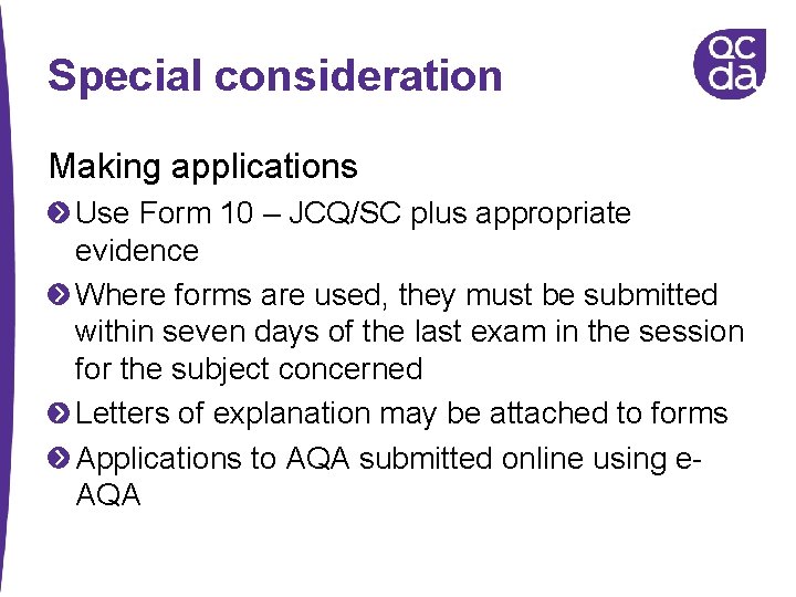Special consideration Making applications Use Form 10 – JCQ/SC plus appropriate evidence Where forms