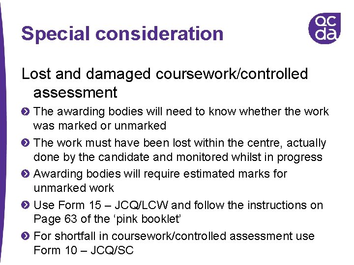 Special consideration Lost and damaged coursework/controlled assessment The awarding bodies will need to know