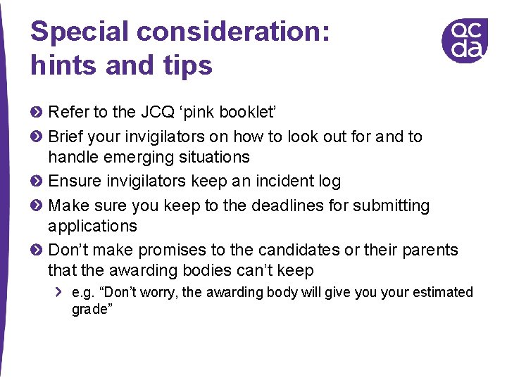 Special consideration: hints and tips Refer to the JCQ ‘pink booklet’ Brief your invigilators