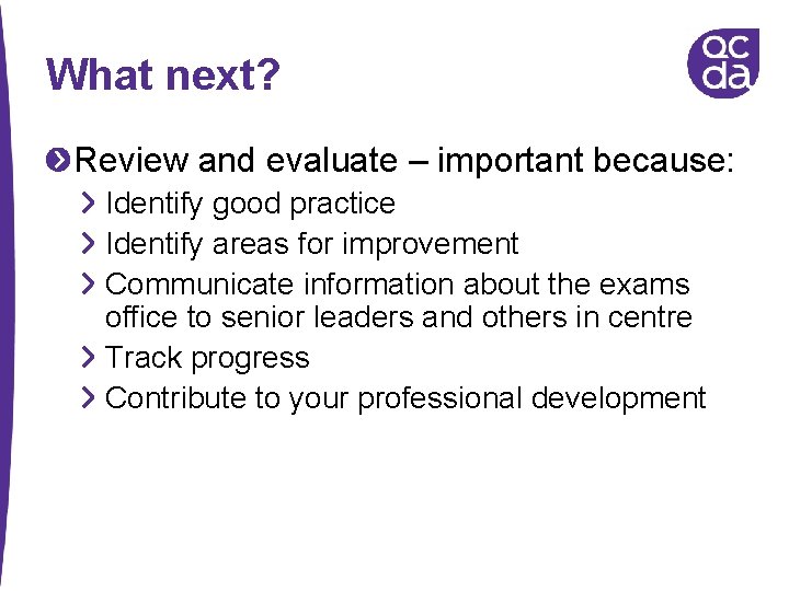 What next? Review and evaluate – important because: Identify good practice Identify areas for