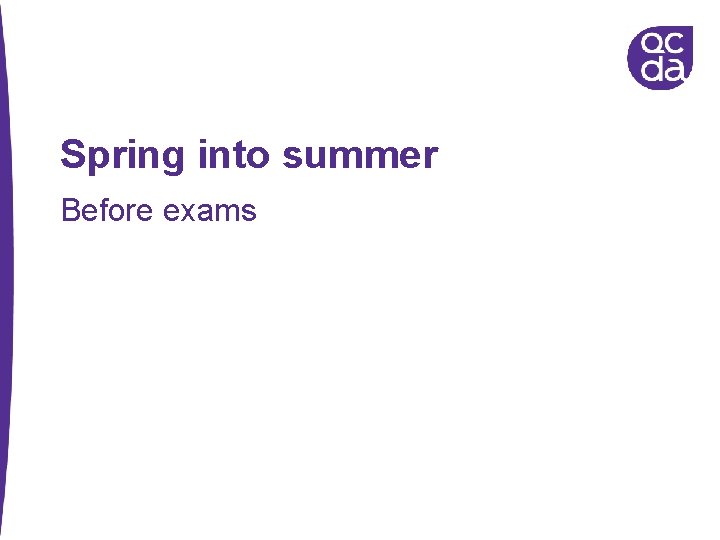 Spring into summer Before exams 