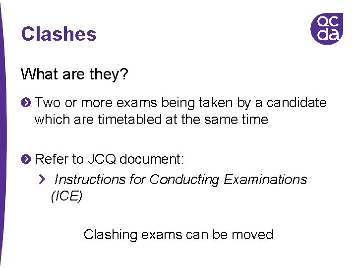 Clashes What are they? Two or more exams being taken by a candidate which