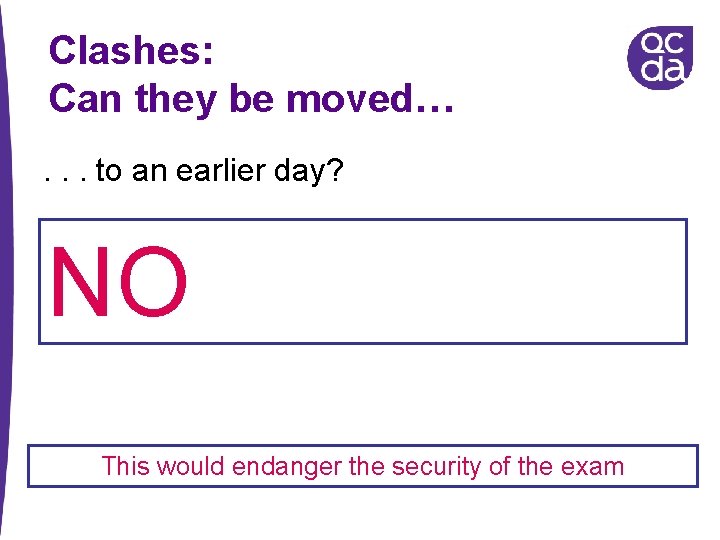 Clashes: Can they be moved…. . . to an earlier day? NO This would