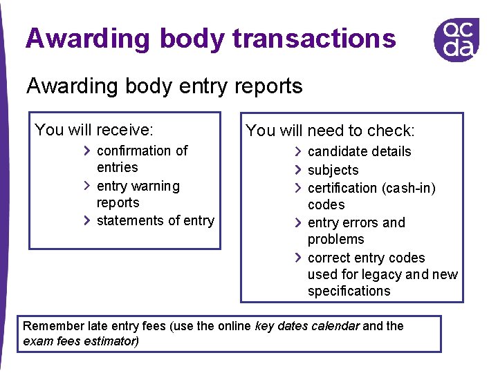 Awarding body transactions Awarding body entry reports You will receive: confirmation of entries entry