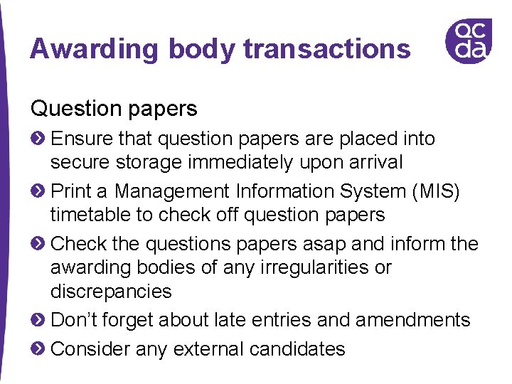 Awarding body transactions Question papers Ensure that question papers are placed into secure storage