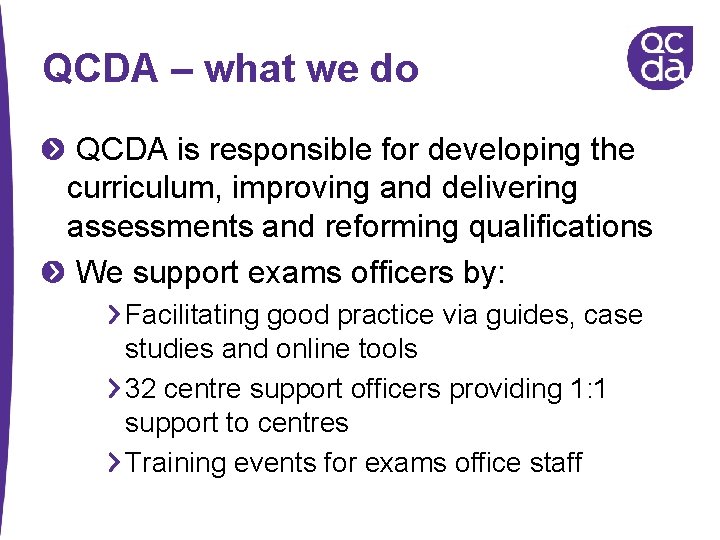 QCDA – what we do QCDA is responsible for developing the curriculum, improving and