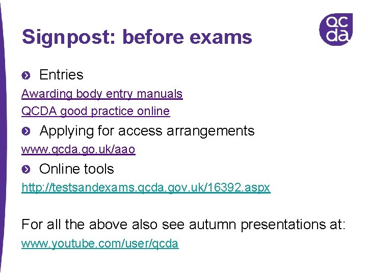 Signpost: before exams Entries Awarding body entry manuals QCDA good practice online Applying for