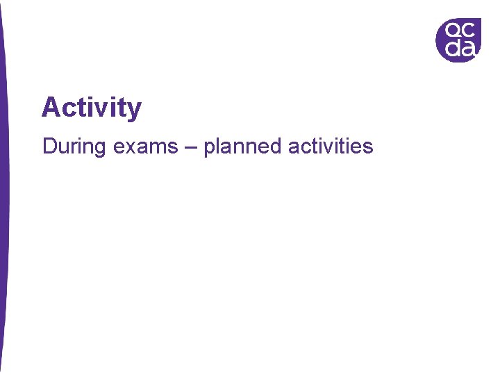 Activity During exams – planned activities 