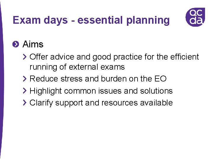 Exam days - essential planning Aims Offer advice and good practice for the efficient