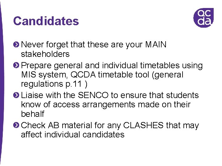 Candidates Never forget that these are your MAIN stakeholders Prepare general and individual timetables