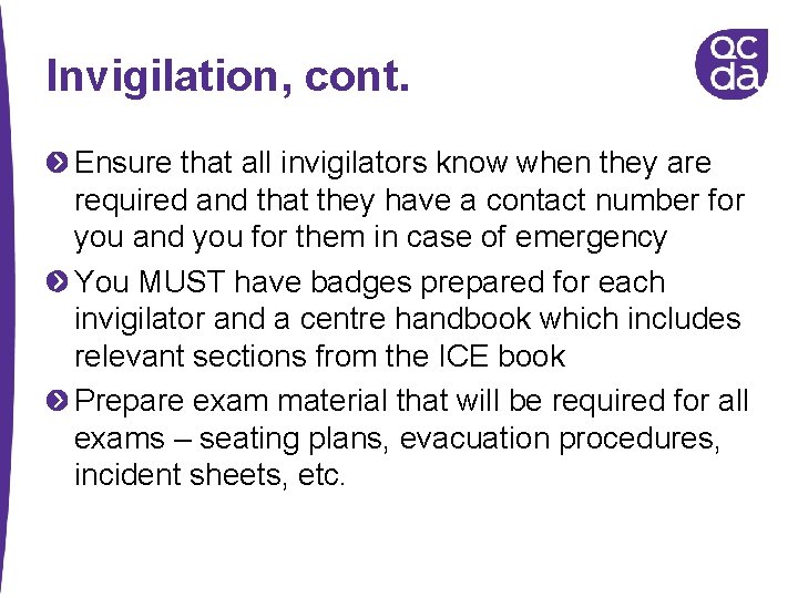 Invigilation, cont. Ensure that all invigilators know when they are required and that they