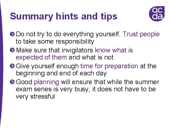 Summary hints and tips Do not try to do everything yourself. Trust people to