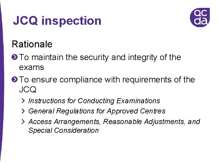 JCQ inspection Rationale To maintain the security and integrity of the exams To ensure