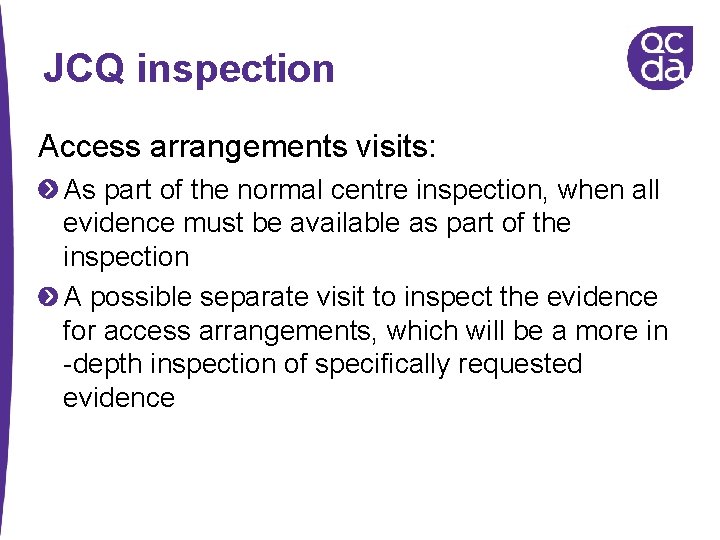 JCQ inspection Access arrangements visits: As part of the normal centre inspection, when all