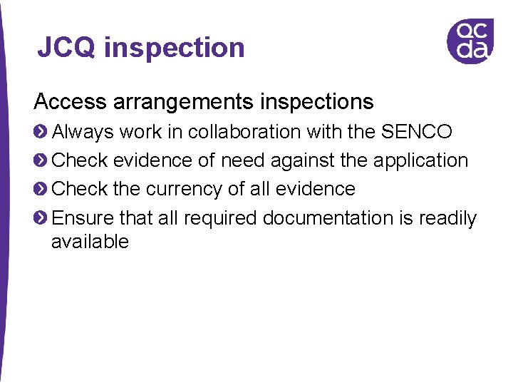 JCQ inspection Access arrangements inspections Always work in collaboration with the SENCO Check evidence