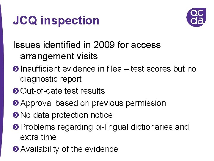 JCQ inspection Issues identified in 2009 for access arrangement visits Insufficient evidence in files