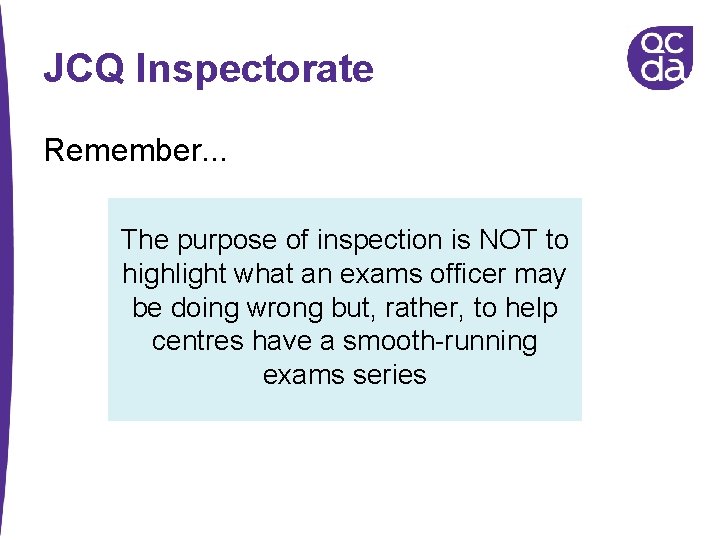 JCQ Inspectorate Remember. . . The purpose of inspection is NOT to highlight what