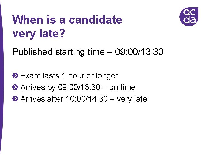 When is a candidate very late? Published starting time – 09: 00/13: 30 Exam