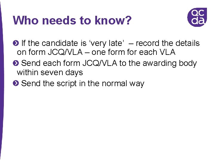 Who needs to know? If the candidate is ‘very late’ – record the details