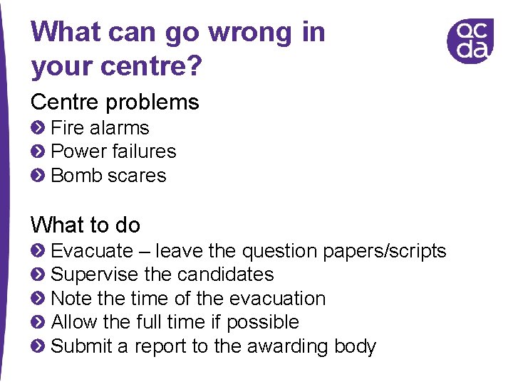 What can go wrong in your centre? Centre problems Fire alarms Power failures Bomb