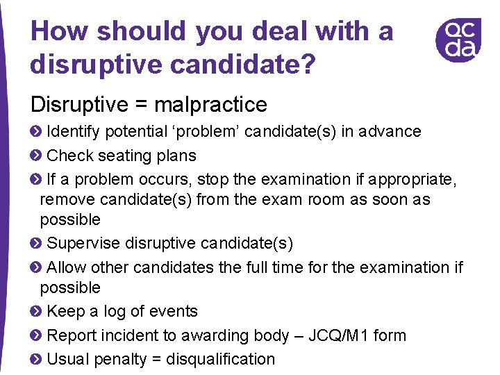 How should you deal with a disruptive candidate? Disruptive = malpractice Identify potential ‘problem’