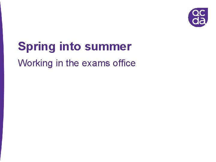 Spring into summer Working in the exams office 
