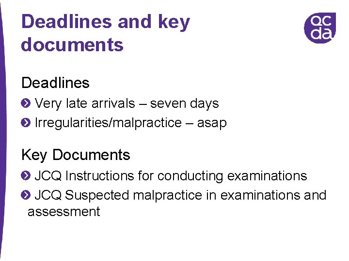 Deadlines and key documents Deadlines Very late arrivals – seven days Irregularities/malpractice – asap