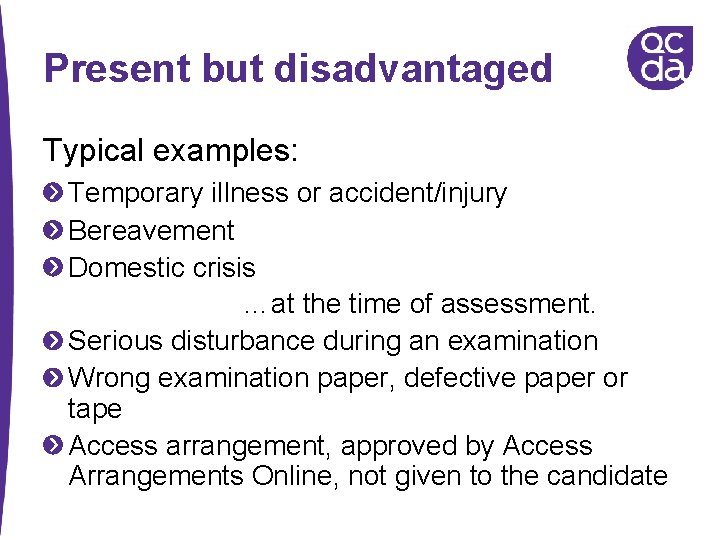 Present but disadvantaged Typical examples: Temporary illness or accident/injury Bereavement Domestic crisis …at the