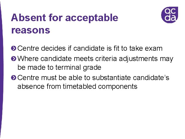 Absent for acceptable reasons Centre decides if candidate is fit to take exam Where