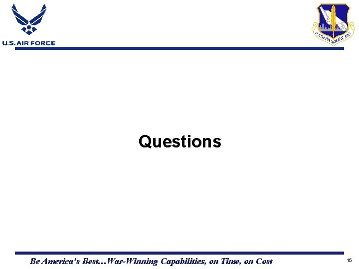 Questions Be America’s Best…War-Winning Capabilities, on Time, on Cost 15 Questions Be America’s Best…War-Winning Capabilities, on Time, on Cost 15