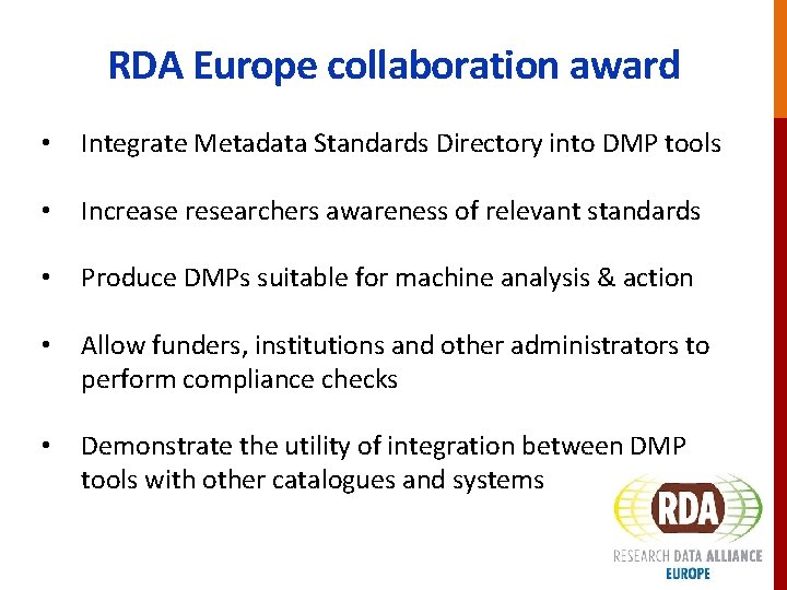 RDA Europe collaboration award • Integrate Metadata Standards Directory into DMP tools • Increase