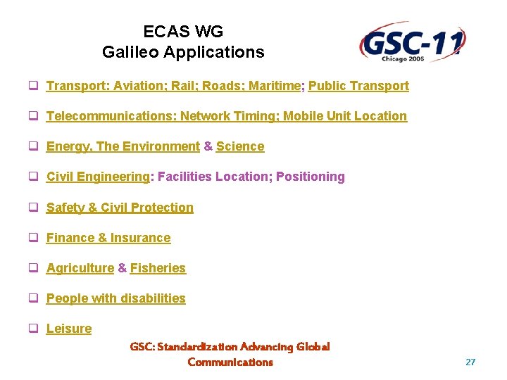 ECAS WG Galileo Applications q Transport: Aviation; Rail; Roads; Maritime; Public Transport q Telecommunications: